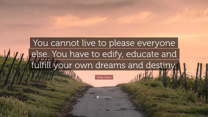 Viola Davis Quote: “You cannot live to please everyone else. You have ... Viola Davis Quote: “You cannot live to please everyone else. You have ...